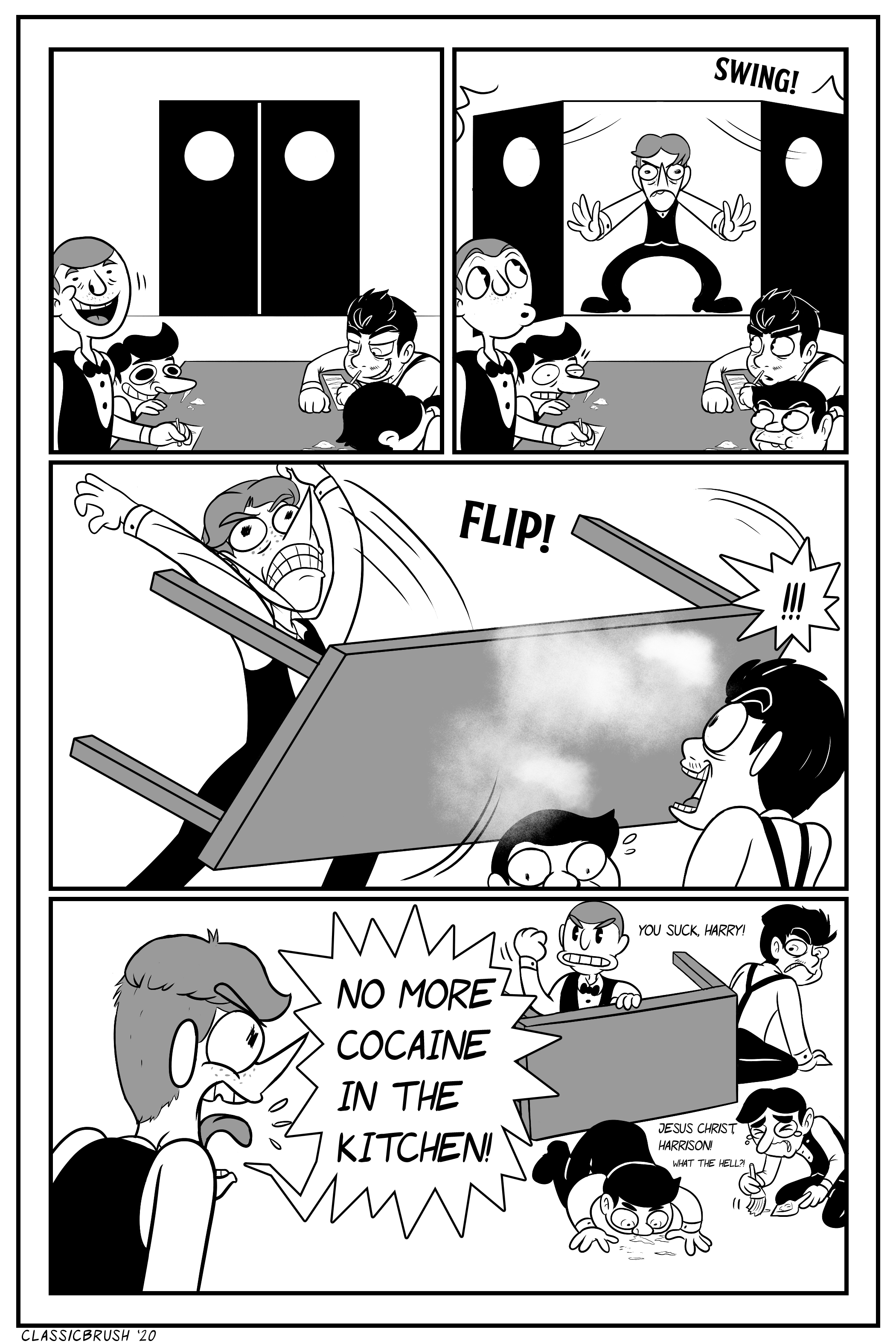 Panel 1: Back in the kitchen, Jonny and three additional restaurant staff huddle around a table snorting drugs. Panel 2: Harrison bursts through the doors, getting the menâ€™s attention. Panel 3: Harrison flips the table over, much to everyoneâ€™s shock. Panel 4: Harrison reprimands the men. â€œNo more cocaine in the kitchen!â€ as the men look in anger, frustration, and sadness. One man tries to salvage the cocaine on the floor while another sweeps it in a dustpan. â€œYou suck, Harry!â€ â€œJesus Christ, Harrison!â€ What the hell?!â€